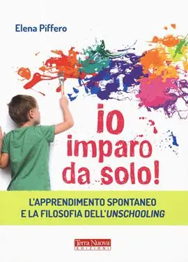 Io imparo da solo! L‘apprendimento spontaneo e la filosofia dell‘unschooling Economico