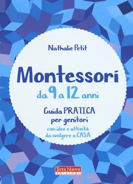 Montessori da 9 a 12 anni. Guida pratica per genitori con idee e attività da svolgere a casa Occasione