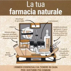 La tua farmacia naturale. I rimedi essenziali da tenere in casa per i disturbi più comuni Nuova Collezione
