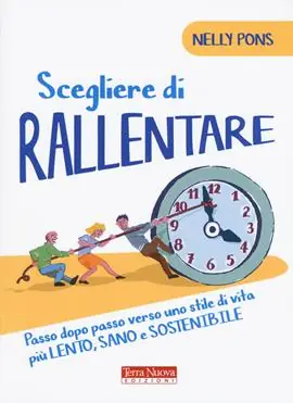 Scegliere di rallentare. Passo dopo passo verso uno stile di vita più lento, sano e sostenibile Compra Adesso