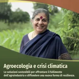 Occasione Imperdibile Agroecologia e crisi climatica. Le soluzioni sostenibili per affrontare il fallimento dell’agroindustria e diffondere una nuova forma di resilienza
