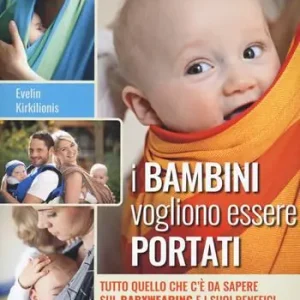 I bambini vogliono essere portati. Tutto quello che c‘è da sapere sul babywearing e i suoi benefici Offerta Del Giorno