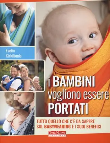I bambini vogliono essere portati. Tutto quello che c‘è da sapere sul babywearing e i suoi benefici Offerta Del Giorno