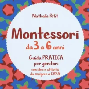 Montessori dai 3 ai 6 anni. Guida pratica per genitori con idee e attività da svolgere a casa A Buon Prezzo