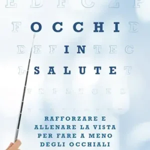 Occhi in salute. Rafforzare la vista per fare a meno degli occhiali Super Prezzo
