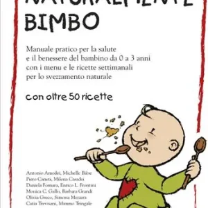 Acquista Ora Naturalmente bimbo. Manuale pratico per la salute e il benessere del bambino da 0 a 3 anni, con i menu e le ricette settimanali per lo svezzamento naturale