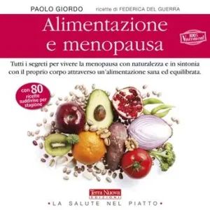 Alimentazione e menopausa. Tutti i segreti per vivere la menopausa con naturalezza e in sintonia con il proprio corpo attraverso un‘alimentazione sana ed equilibrata Affare