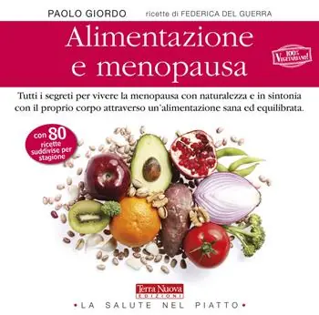 Alimentazione e menopausa. Tutti i segreti per vivere la menopausa con naturalezza e in sintonia con il proprio corpo attraverso un‘alimentazione sana ed equilibrata Affare