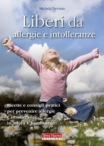 Liberi da allergie e intolleranze. Ricette e consigli pratici per prevenire allergie e intolleranze in adulti e bambini Più Venduto