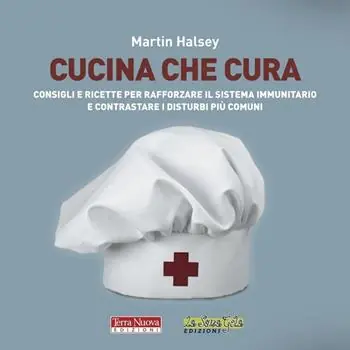 Promozione Esclusiva Cucina che cura. Consigli e ricette per rafforzare il sistema immunitario e contrastare i disturbi più comuni