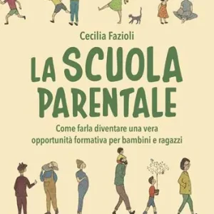 La scuola parentale. Come farla diventare una vera opportunità formativa per bambini e ragazzi Affare
