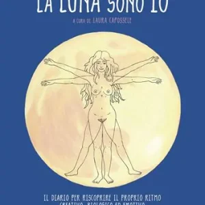 La luna sono io. Calendario mestruale perpetuo. Il diario per riscoprire il proprio ritmo creativo, biologico ed emotivo Promozione
