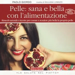 Spedito Oggi Pelle sana e bella con l‘alimentazione. Rimedi naturali e ricette per curare e rendere più bella la propria pelle