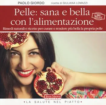 Spedito Oggi Pelle sana e bella con l‘alimentazione. Rimedi naturali e ricette per curare e rendere più bella la propria pelle