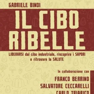 Offerta Limitata Il cibo ribelle. Liberarsi dal cibo industriale, riscoprire i sapori e ritrovare la salute
