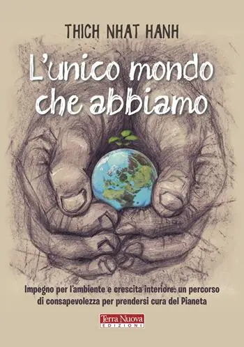 L‘unico mondo che abbiamo. Impegno per l‘ambiente e crescita interiore un percorso di consapevolezza per prendersi cura del pianeta Spedito Oggi