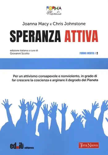 Speranza attiva. Per un attivismo consapevole e nonviolento, in grado di far crescere la coscienza e arginare il degrado del pianeta Quantità Limitata