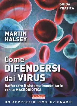 Come difendersi dai virus. Rafforzare il sistema immunitario con la macrobiotica A Buon Prezzo