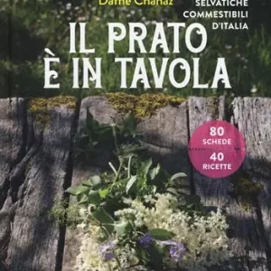 Il prato è in tavola. Le piante selvatiche commestibili d‘Italia. Ediz. a colori Prezzo Basso
