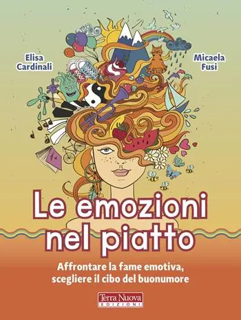 Le emozioni nel piatto. Affrontare la fame emotiva, scegliere il cibo del buonumore Prezzo Conveniente