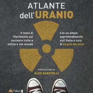 Novità Atlante dell‘uranio. Il testo di riferimento sul nucleare civile e militare nel mondo