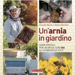 Un‘arnia in giardino. Guida pratica per un‘apicoltura bio alla portata di tutti Subito Disponibile