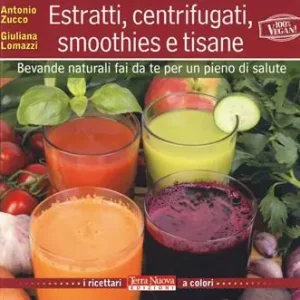 Prezzo Basso Estratti, centrifugati, smoothies e tisane. Bevande naturali fai da te per un pieno di salute