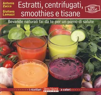 Prezzo Basso Estratti, centrifugati, smoothies e tisane. Bevande naturali fai da te per un pieno di salute
