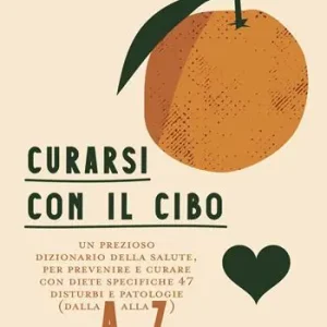 Curarsi con il cibo. Come prevenire e contrastare i più comuni disturbi con l‘alimentazione Ultime Pezzi