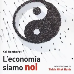 Saldi L‘economia siamo noi. Un approccio zen per trasformare il nostro rapporto con il lavoro, il denaro e il tempo libero