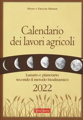 Occasione Calendario dei lavori agricoli 2022. Lunario e planetario secondo il metodo biodinamico