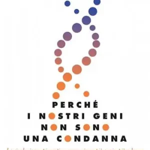 Acquista Ora Perché i nostri geni non sono una condanna. La rivoluzione epigenetica come vivere sani e più a lungo