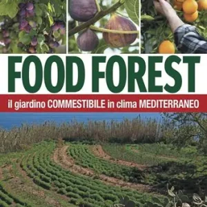 Food forest. Il giardino commestibile in clima mediterraneo Occasione Imperdibile