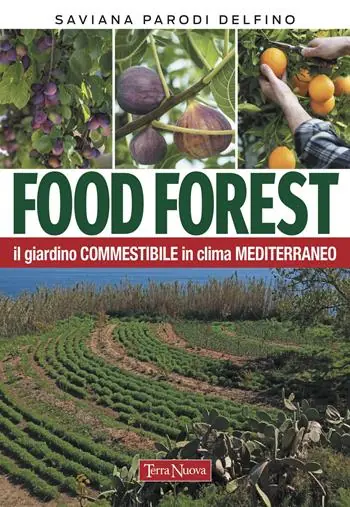 Food forest. Il giardino commestibile in clima mediterraneo Occasione Imperdibile