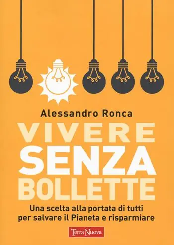 Prezzo Basso Vivere senza bollette. Una scelta alla portata di tutti per salvare il pianeta e risparmiare