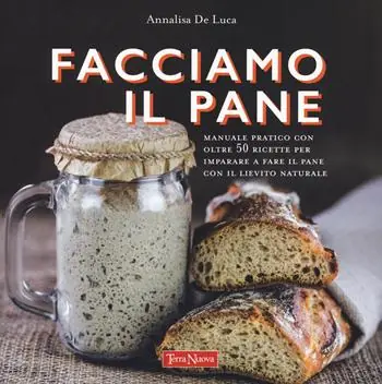 Facciamo il pane. Manuale pratico con oltre 50 ricette per imparare a fare il pane con il lievito naturale. Ediz. a colori Offerta Lampo