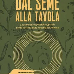 Dal seme alla tavola. Le sementi e le pratiche agricole per la nostra salute e quella del Pianeta Popolare