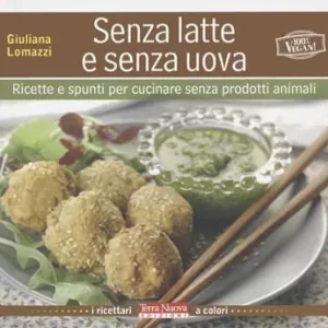 Direttamente Dal Produttore Senza latte e senza uova. Ricette e spunti per cucinare senza prodotti animali