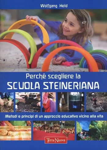 Pagamento Sicuro Perché scegliere la scuola steineriana. Metodi e principi di un approccio educativo vicino alla vita