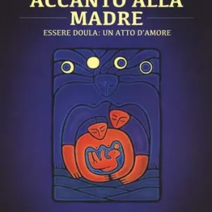 Subito Disponibile Accanto alla madre. Essere doula un atto d‘amore