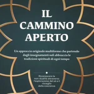 Il cammino aperto. Un approccio originale multiforme che partendo dagli insegnamenti sufi abbraccia le tradizioni spirituali di ogni tempo Prezzo Conveniente