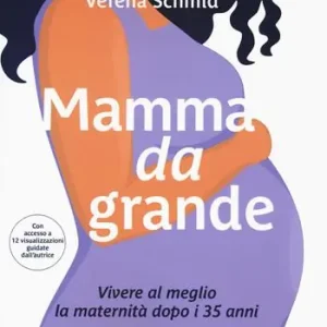 Mamma da grande. Vivere al meglio la maternità dopo i 35 anni A Buon Prezzo