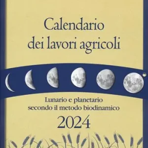 Calendario dei lavori agricoli 2024. Lunario e planetario secondo il metodo biodinamico Spedizione Espresso