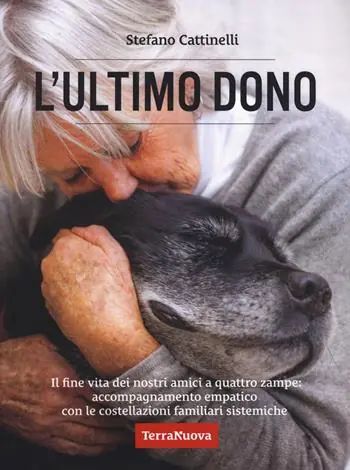 L‘ultimo dono. Il fine vita dei nostri amici a quattro zampe accompagnamento empatico con le costellazioni familiari sistemiche. Nuova ediz. Offerta