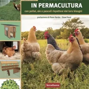 Galline felici in permacultura. Con pollai, aie e pascoli rispettosi dei loro bisogni. Per allevamenti familiari e professionali Sconto