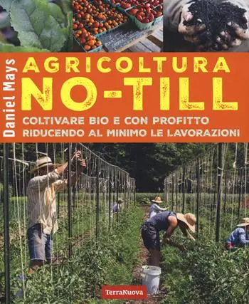 Agricoltura No-Till. Coltivare bio con profitto riducendo al minimo le lavorazioni Ordina Subito