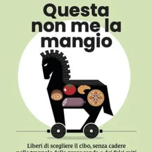 Prezzo Basso Questa non me la mangio! Liberi di scegliere il cibo, senza cadere nelle trappole della propaganda e dei falsi miti