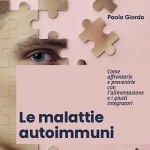 Popolare Le malattie autoimmuni. Come affrontarle e prevenirle con l‘alimentazione e i giusti integratori