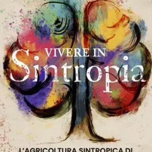 Ultimissimo Modello Vivere in sintropia. L‘agricoltura sintropica di Ernst Götsch
