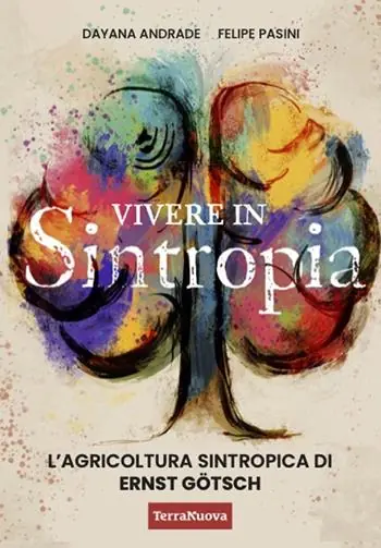 Ultimissimo Modello Vivere in sintropia. L‘agricoltura sintropica di Ernst Götsch